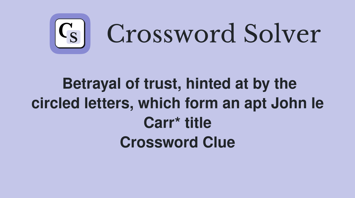 Betrayal of trust, hinted at by the circled letters, which form an apt